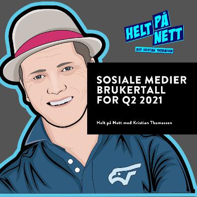 Sosiale medier - Brukertall Q2 2021 Sosiale medier - Brukertall Q2 2021