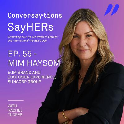 Episode 55: SayHERs IWD Series - Mim Haysom, Suncorp Group Episode 55: SayHERs IWD Series - Mim Haysom, Suncorp Group