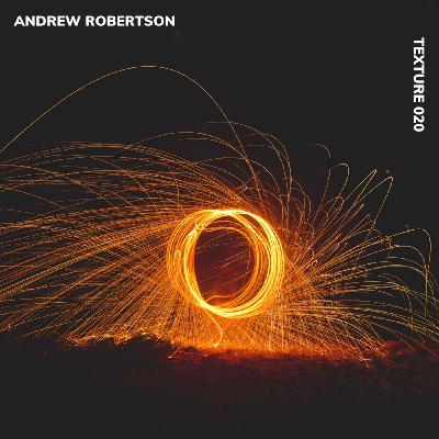 TEXTURE 020 - ANDREW ROBERTSON TEXTURE 020 - ANDREW ROBERTSON