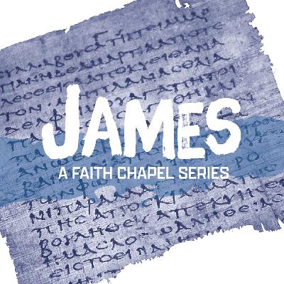 James | Part 2 - Making Faith Work