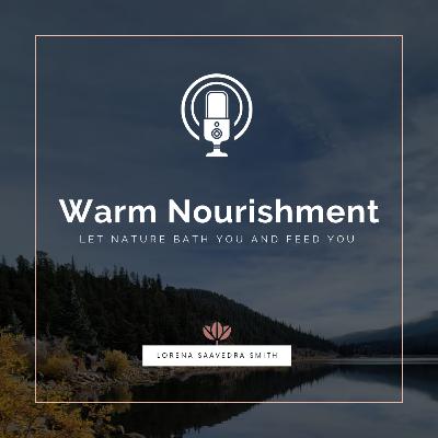 Warm Nourishment: Let Nature Bath You and Feed You Warm Nourishment: Let Nature Bath You and Feed You