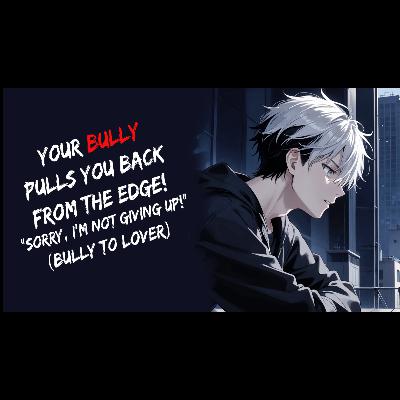 Your Bully Pulls You Back From The Edge! ASMR (Bully To Lover)