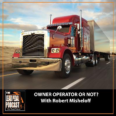 Should You Become an Owner-Operator in 2026? | Robert Misheloff Interview: LP1534