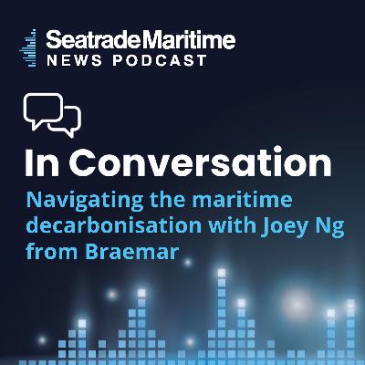 Navigating maritime decarbonisation with Joey Ng from Braemar Navigating maritime decarbonisation with Joey Ng from Braemar