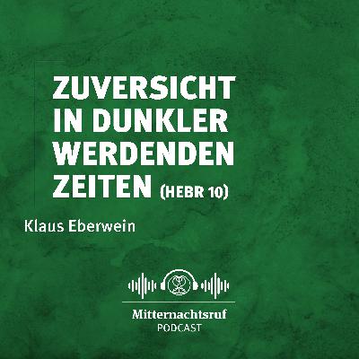 Zuversicht in dunkler werdenden Zeiten (Hebräer 10) | Klaus Eberwein Zuversicht in dunkler werdenden Zeiten (Hebräer 10) | Klaus Eberwein
