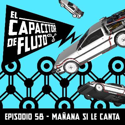 Episodio 58 : Mañana si le canta