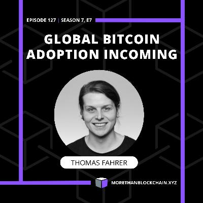 E127 - Global Bitcoin Adoption Incoming With Thomas Fahrer