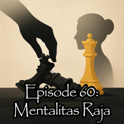 Eps. 60: Mentalitas Raja Eps. 60: Mentalitas Raja