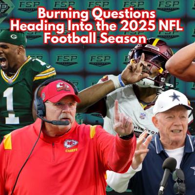 Episode 579: Burning Questions Heading Into the 2025 NFL Football Season Show | 9/8/2025