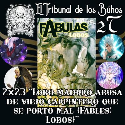 2x23 "Lobo maduro abusa de viejo carpintero que se porto mal (Fables: Lobos)"