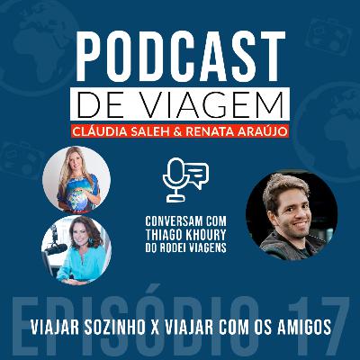 #17 Viajar sozinho x Viajar com amigos - Podcast de Viagem #17 Viajar sozinho x Viajar com amigos - Podcast de Viagem
