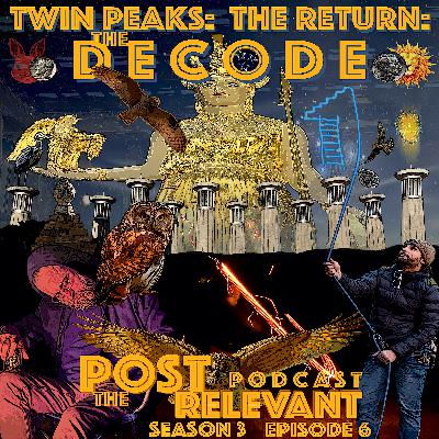 32. PRP3: Twin Peaks: the Return: the DECODE episode 6