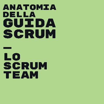 Episodio 5: Lo Scrum Team