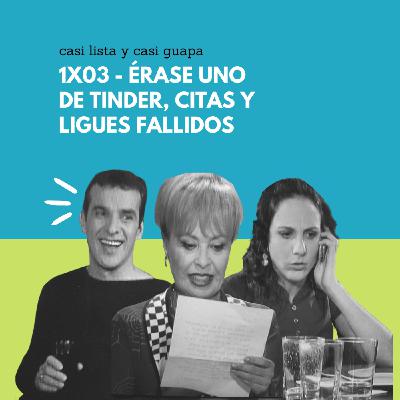 1x03 - Érase uno de Tinder, citas y ligues fallidos 1x03 - Érase uno de Tinder, citas y ligues fallidos