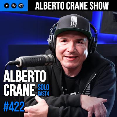 Alberto Crane Show #422 - Alberto Crane "Solo Cast 4"