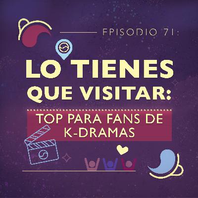 Ep 71: Lo tienes que visitar: Top para fanáticos de k-dramas