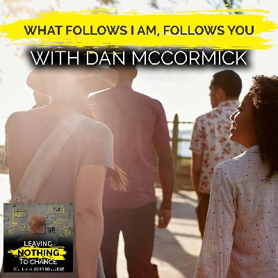 What Follows I Am, Follows You With Dan McCormick