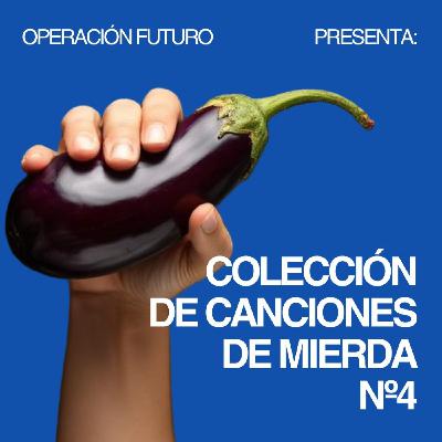 Operación Futuro nº18: Colección de Canciones de Mierda #4