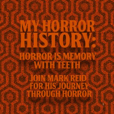 My Horror History – Episode 03: Mark Reid’s Cinematic Shocks & Horror Highlights