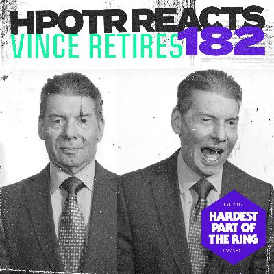 #182: HPOTR Reacts - Vince Retires #182: HPOTR Reacts - Vince Retires