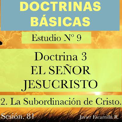 9. DOCTRINAS BASICAS: DOCTRINA 3, EL SEÑOR JESUCRISTO; SU SUBORDINACION. 9. DOCTRINAS BASICAS: DOCTRINA 3, EL SEÑOR JESUCRISTO; SU SUBORDINACION.