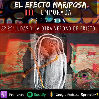EPISODIO 26 "JUDAS Y LA OTRA VERDAD DE CRISTO"