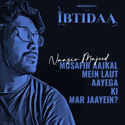 Musafir Aajkal Mein Laut Aayega ki Marr Jaayein | Naasir Majeed | saaznaama Musafir Aajkal Mein Laut Aayega ki Marr Jaayein | Naasir Majeed | saaznaama