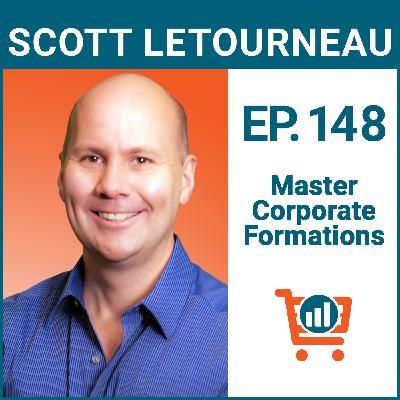 Forming Your Company Correctly with Scott Letourneau, Ep #148