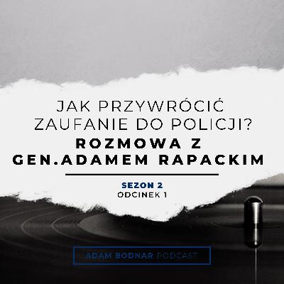 Jak przywrócić zaufanie do Policji? Rozmowa z gen. Adamem Rapackim
