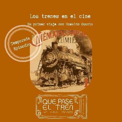 Los trenes en el cine, un primer viaje con Oswaldo Osorio_T3_E4
