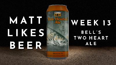 Matt Likes Beer – Week 13 – Bell’s Two Hearted Ale Matt Likes Beer – Week 13 – Bell’s Two Hearted Ale