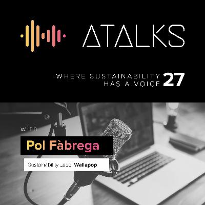 Circular Economy & Reducing Footprints with Pol Fàbrega form Wallapop | ATALK 27 Circular Economy & Reducing Footprints with Pol Fàbrega form Wallapop | ATALK 27