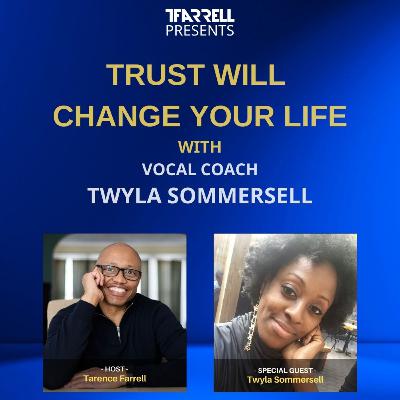 Trust will change your life with vocal coach Twyla Sommersell - TFarrell Presents episode 17
