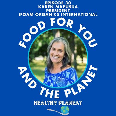Episode 30: IFOAM Organics International Karen Mapusua - How Can We Build An International Organic Agriculture Movement?