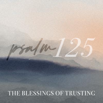 Psalm 125 | The Blessings of Trusting | Dan Yan | FCC Online Psalm 125 | The Blessings of Trusting | Dan Yan | FCC Online
