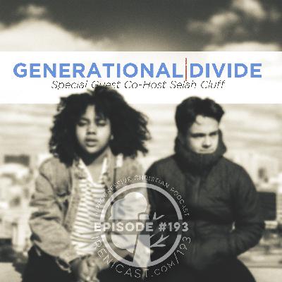 The Generational Divide - Special Guest Co-Host Selah Cluff - 193