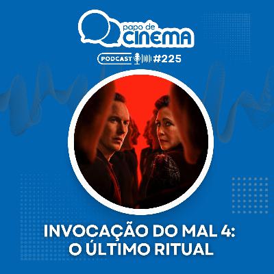 #225 :: Invocação do Mal 4: O Último Ritual