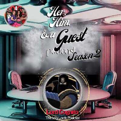 Lord Cognito: Becoming an Iron Lord - A Her, Him, and a Guest Exclusive