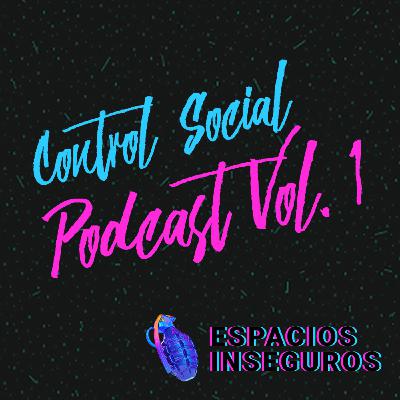 Control social | Espacios Inseguros Podcast Vol. 1