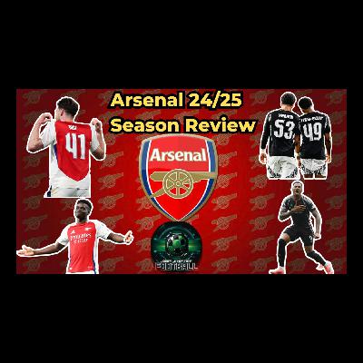 The Arsenal Show - Arsenal 24-25 Review