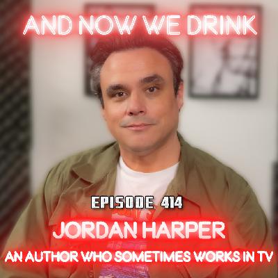 And Now We Drink Episode 414: With Jordan Harper