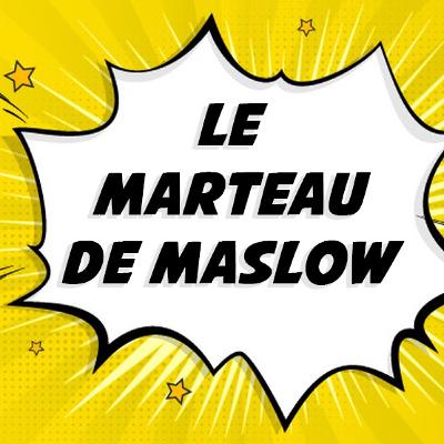Le Marteau de Maslow