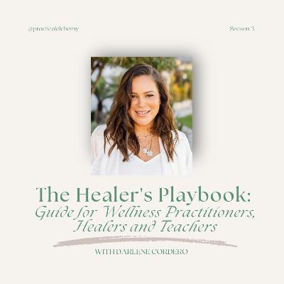 S3:EP27 - The Healer's Playbook: Guide for Wellness Practitioners, Healers and Teachers with Darlene Cordero