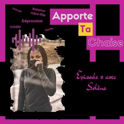 Épisode 8 : Solène/Mon combat contre mes pensées suicidaires Épisode 8 : Solène/Mon combat contre mes pensées suicidaires