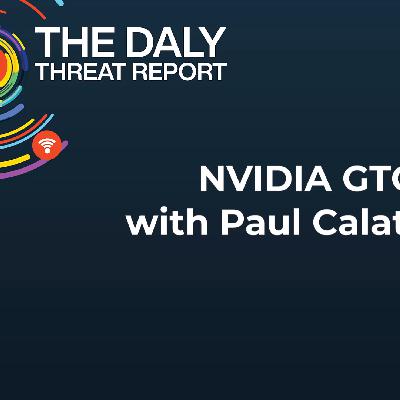 Daly Threat Report - NVIDIA GTC Daly Threat Report - NVIDIA GTC