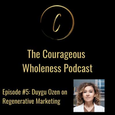 Episode #5: Duygu Ozen on Regenerative Marketing Episode #5: Duygu Ozen on Regenerative Marketing