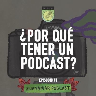 Episodio #1: Iguanamar Podcast. ¿Por qué tener un Podcast? ¿Qué es Iguanamar? Episodio Piloto.