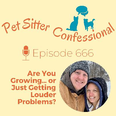 668: Are You Growing… or Just Getting Louder Problems? 668: Are You Growing… or Just Getting Louder Problems?