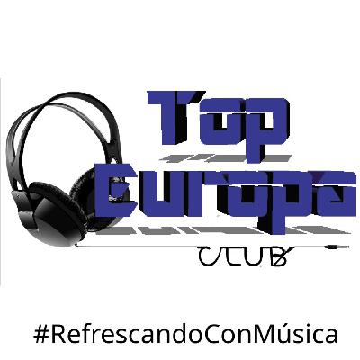 TopEuropaClub - 2025-07-07 - 732 - #RefrescandoConMúsica