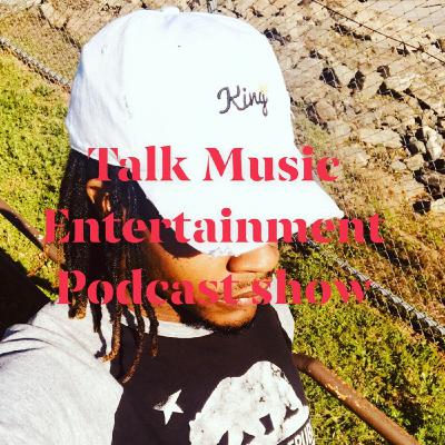 Episode 7 - Talk Music Ent Pod Show Episode 7 - Talk Music Ent Pod Show